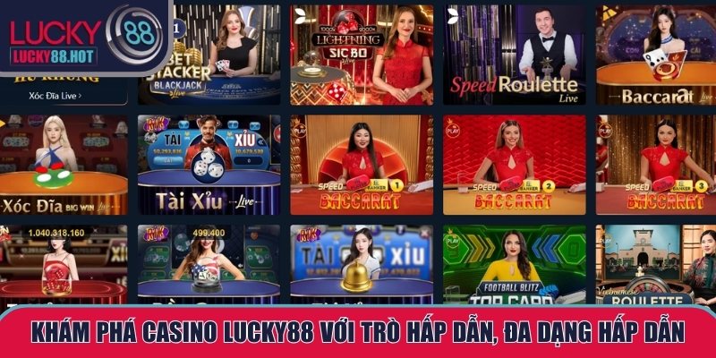 Casino LUCKY88 Mang Đến Giải Trí Đỉnh Cao, Trò Hấp Dẫn Casino LUCKY88 Mang Đến Giải Trí Đỉnh Cao, Trò Hấp Dẫn