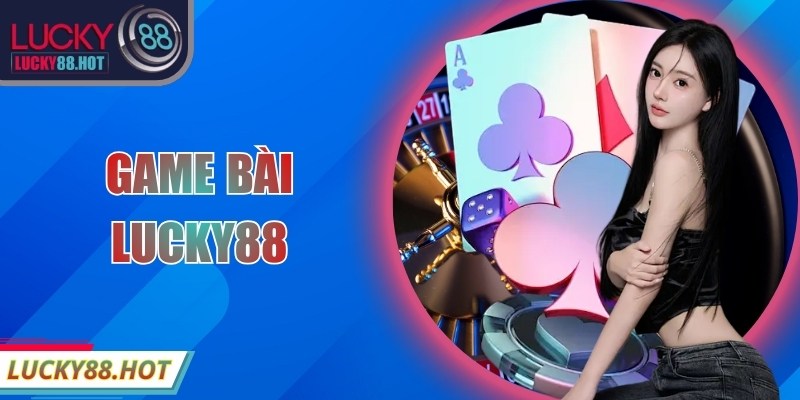Game Bài LUCKY88 – Khám Phá Sảnh Trực Tuyến Đỉnh Cao Game Bài LUCKY88 – Khám Phá Sảnh Trực Tuyến Đỉnh Cao