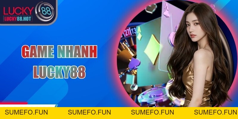 Game Nhanh LUCKY88 - Khám Phá Sảnh Game Đa Chủ Đề Hấp Dẫn