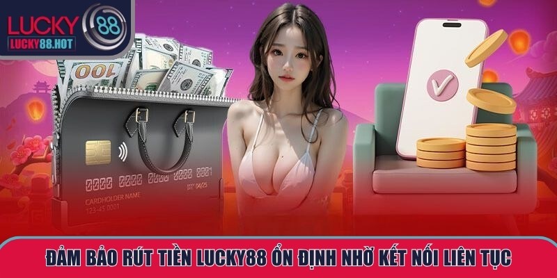 Rút Tiền LUCKY88 Chuẩn Xác, Tốc Độ Cao, Hỗ Trợ Đa Kênh Rút Tiền LUCKY88 Chuẩn Xác, Tốc Độ Cao, Hỗ Trợ Đa Kênh