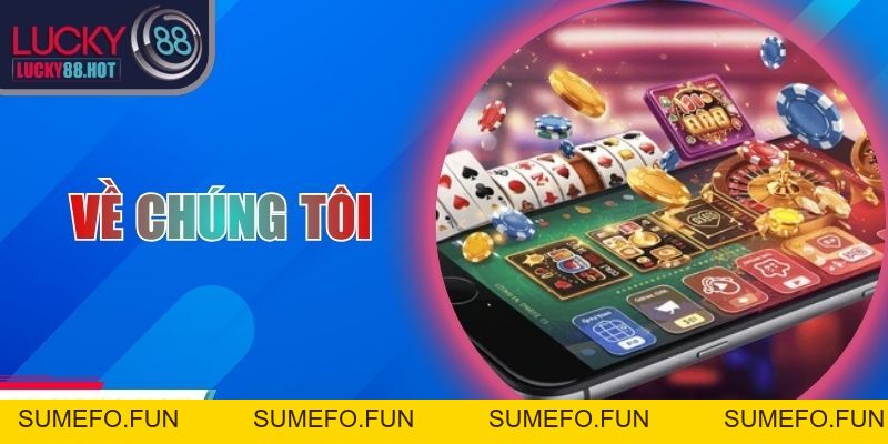 Về Chúng Tôi LUCKY88 - Đảm Bảo Uy Tín Và Chất Lượng Về Chúng Tôi LUCKY88 - Đảm Bảo Uy Tín Và Chất Lượng
