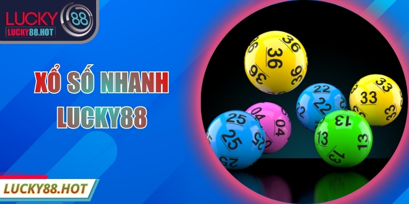Xổ Số Nhanh LUCKY88 – Quay Tốc Độ Cao, Trúng Thưởng Cao